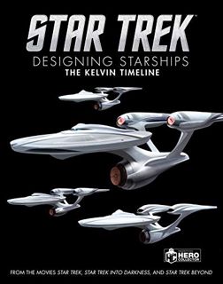 Access KINDLE PDF EBOOK EPUB Star Trek: Designing Starships Volume 3: The Kelvin Timeline by  Ben Ro