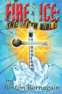 [Get] EBOOK EPUB KINDLE PDF Fire and Ice: The Meth Bible by  Boston Bornagain,Sandra Lee,Steve Olive