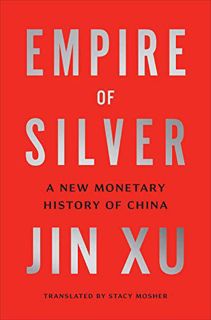 [Access] [KINDLE PDF EBOOK EPUB] Empire of Silver: A New Monetary History of China by  Jin Xu &  Sta