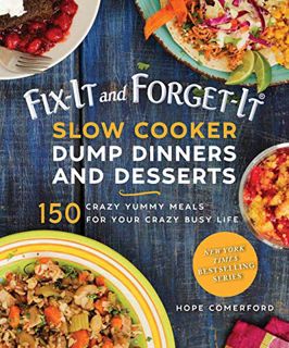 GET [PDF EBOOK EPUB KINDLE] Fix-It and Forget-It Slow Cooker Dump Dinners and Desserts: 150 Crazy Yu