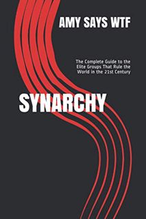 READ [KINDLE PDF EBOOK EPUB] SYNARCHY: The Complete Guide to the Elite Groups That Rule the World in