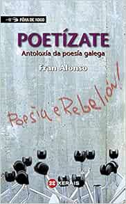 [Access] [KINDLE PDF EBOOK EPUB] Poetízate: Antoloxía da poesía galega (Galician Edition) by Fran Al