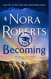 [ACCESS] PDF EBOOK EPUB KINDLE The Becoming: The Dragon Heart Legacy, Book 2 by  Nora Roberts 💓
