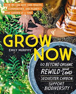 [READ] EPUB KINDLE PDF EBOOK Grow Now: How We Can Save Our Health, Communities, and Planet―One Garde