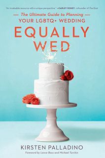 View [EBOOK EPUB KINDLE PDF] Equally Wed: The Ultimate Guide to Planning Your LGBTQ+ Wedding by  Kir