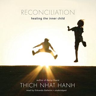[VIEW] [PDF EBOOK EPUB KINDLE] Reconciliation: Healing the Inner Child by  Thich Nhat Hanh,Edoardo B