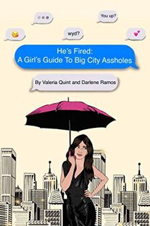 READ KINDLE PDF EBOOK EPUB He's Fired: A Girl's Guide to Big City Assholes by  Darlene  Ramos &  Val