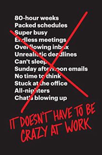 VIEW EBOOK EPUB KINDLE PDF It Doesn't Have to Be Crazy at Work by  Jason Fried &  David Heinemeier H