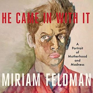 [GET] [EBOOK EPUB KINDLE PDF] He Came in with It: A Portrait of Motherhood and Madness by  Miriam Fe