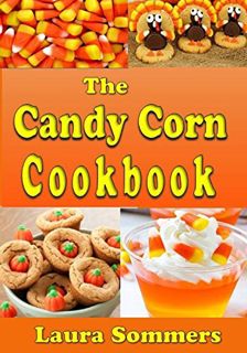 View [PDF EBOOK EPUB KINDLE] The Candy Corn Cookbook: Recipes for Halloween (Cooking for the Holiday