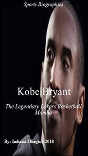 READ [KINDLE PDF EBOOK EPUB] Kobe Bryant: The Legendary Lakers Basketball Mamba, Rich & Famous, Cele