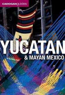 Get [KINDLE PDF EBOOK EPUB] Cadogan Yucatan & Mayan Mexico (YUCATAN AND MAYAN MEXICO) by  Nick Rider