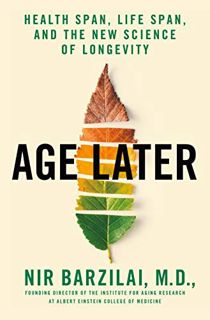 Read PDF EBOOK EPUB KINDLE Age Later: Health Span, Life Span, and the New Science of Longevity by  N