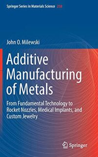 [GET] [PDF EBOOK EPUB KINDLE] Additive Manufacturing of Metals: From Fundamental Technology to Rocke