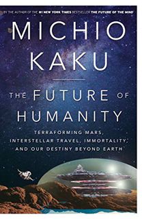 [Get] KINDLE PDF EBOOK EPUB The Future of Humanity: Terraforming Mars, Interstellar Travel, Immortal
