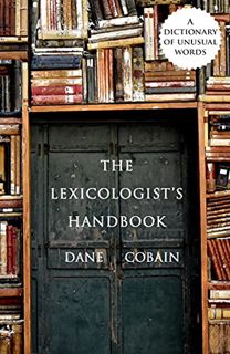 Access KINDLE PDF EBOOK EPUB The Lexicologist's Handbook: A Dictionary of Unusual Words by  Dane Cob