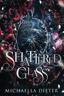 [READ] [PDF EBOOK EPUB KINDLE] Shattered Glass: A Dark Snow White Retelling by  Michaella Dieter 📝