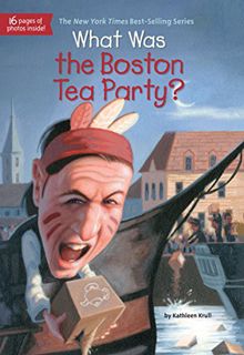 VIEW [KINDLE PDF EBOOK EPUB] What Was the Boston Tea Party? (What Was?) by  Kathleen Krull,Who HQ,La