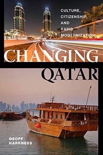 [Get] [PDF EBOOK EPUB KINDLE] Changing Qatar: Culture, Citizenship, and Rapid Modernization by  Geof