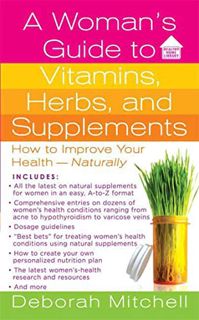 [ACCESS] PDF EBOOK EPUB KINDLE A Woman's Guide to Vitamins, Herbs, and Supplements: How to Improve Y
