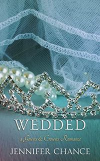 [ACCESS] PDF EBOOK EPUB KINDLE Wedded (Gowns & Crowns Book 8) by  Jennifer Chance 📑