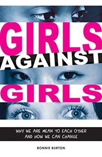 VIEW [KINDLE PDF EBOOK EPUB] Girls Against Girls: Why We Are Mean to Each Other and How We Can Chang