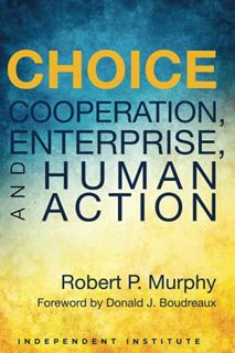 [Access] [EBOOK EPUB KINDLE PDF] Choice: Cooperation, Enterprise, and Human Action by  Robert P. Mur