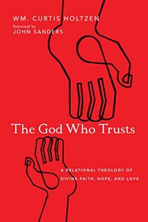GET EPUB KINDLE PDF EBOOK The God Who Trusts: A Relational Theology of Divine Faith, Hope, and Love