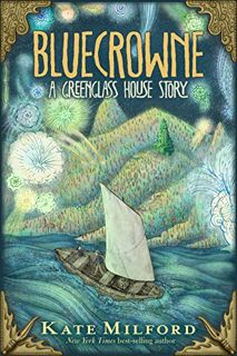 VIEW KINDLE PDF EBOOK EPUB Bluecrowne: A Greenglass House Story by  Kate Milford 📍
