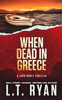 Access EBOOK EPUB KINDLE PDF When Dead in Greece (Jack Noble Thriller Book 5) by  L.T. Ryan ✏️
