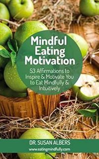 [ACCESS] [EBOOK EPUB KINDLE PDF] Mindful Eating Motivation: 53 Affirmations to Inspire & Motivate Yo