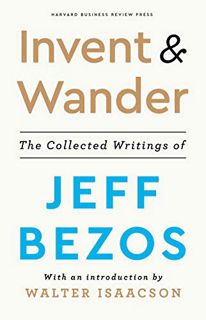 VIEW EPUB KINDLE PDF EBOOK Invent and Wander: The Collected Writings of Jeff Bezos, With an Introduc