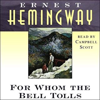 [Access] PDF EBOOK EPUB KINDLE For Whom the Bell Tolls by  Ernest Hemingway,Campbell Scott,Simon & S