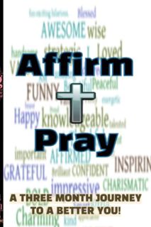 [Access] PDF EBOOK EPUB KINDLE Affirm & Pray: A Three Month Journey To A Better You by  Samuel Lee B