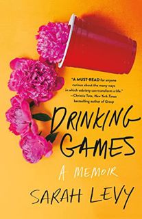 GET [EBOOK EPUB KINDLE PDF] Drinking Games: A Memoir by  Sarah Levy 💌
