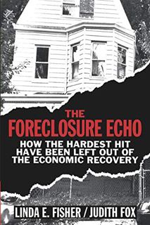 [View] [PDF EBOOK EPUB KINDLE] The Foreclosure Echo: How the Hardest Hit Have Been Left Out of the E
