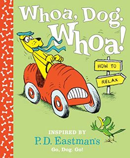 Access [KINDLE PDF EBOOK EPUB] Whoa, Dog. Whoa! How to Relax: Inspired by P.D. Eastman's Go, Dog. Go