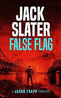 READ [EPUB KINDLE PDF EBOOK] False Flag (Jason Trapp Book 2) by Jack Slater 📚