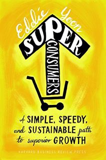 Get [EBOOK EPUB KINDLE PDF] Superconsumers: A Simple, Speedy, and Sustainable Path to Superior Growt