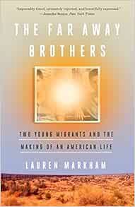 VIEW PDF EBOOK EPUB KINDLE The Far Away Brothers: Two Young Migrants and the Making of an American L