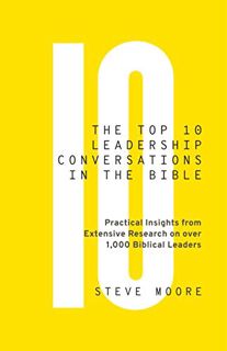 VIEW KINDLE PDF EBOOK EPUB The Top 10 Leadership Conversations in the Bible: Practical Insights from