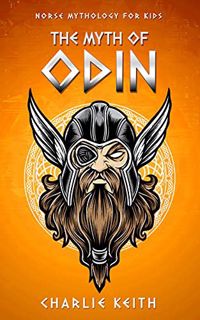 [Get] EBOOK EPUB KINDLE PDF Norse Mythology for kids : The MYTH of ODIN: (Before Ragnarok, Fun, Easy