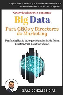 Access [EBOOK EPUB KINDLE PDF] Big Data para CEOs y Directores de Marketing: Como dominar Big Data A
