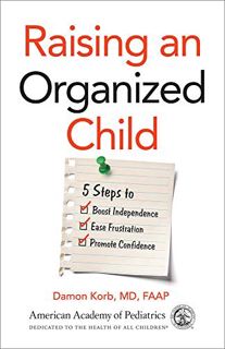 [View] KINDLE PDF EBOOK EPUB Raising an Organized Child: 5 Steps to Boost Independence, Ease Frustra