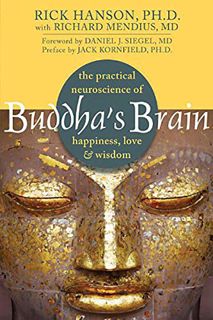 ACCESS [KINDLE PDF EBOOK EPUB] Buddha's Brain: The Practical Neuroscience of Happiness, Love, and Wi