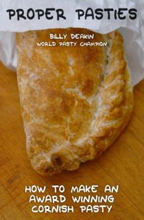 Access [EPUB KINDLE PDF EBOOK] Proper Pasties: How To Make An Award Winning Cornish Pasty by  Billy