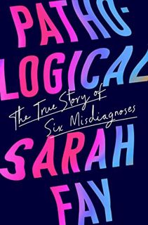 Read KINDLE PDF EBOOK EPUB Pathological: The True Story of Six Misdiagnoses by  Sarah Fay 📒