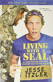 [View] EPUB KINDLE PDF EBOOK Living with a SEAL: 31 Days Training with the Toughest Man on the Plane