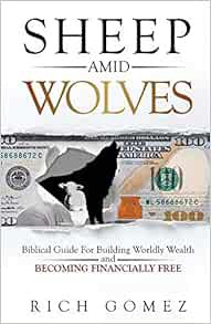 [Read] [EPUB KINDLE PDF EBOOK] Sheep Amid Wolves: Biblical Guide For Building Worldly Wealth and Bec