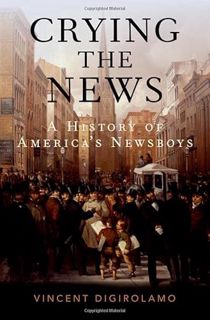 Get [EBOOK EPUB KINDLE PDF] Crying the News: A History of America's Newsboys by  Vincent DiGirolamo